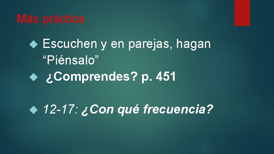 Más práctica Escuchen y en parejas, hagan “Piénsalo” ¿Comprendes? p. 451 12 -17: ¿Con