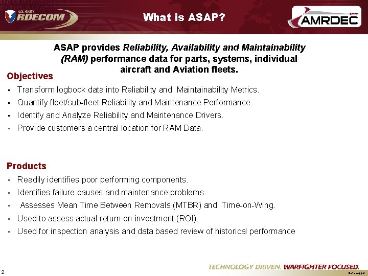 What is ASAP? Objectives ASAP provides Reliability, Availability and Maintainability (RAM) performance data for