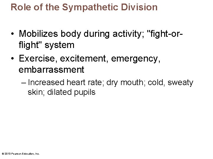 Role of the Sympathetic Division • Mobilizes body during activity; "fight-orflight" system • Exercise,