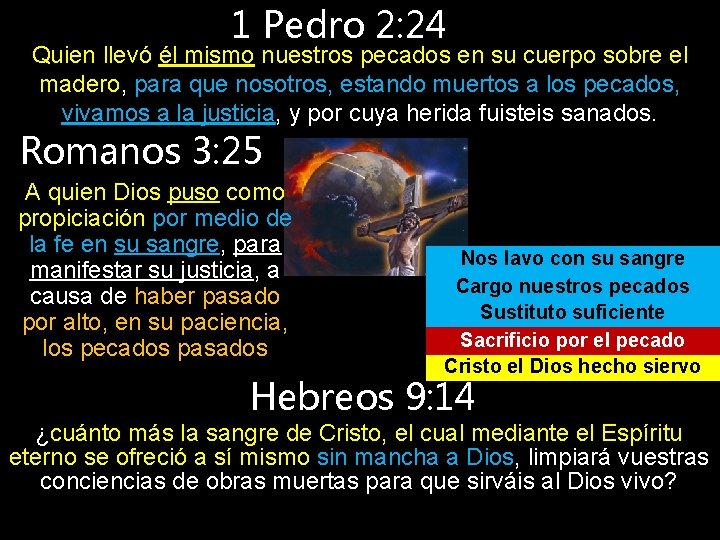 1 Pedro 2: 24 Quien llevó él mismo nuestros pecados en su cuerpo sobre