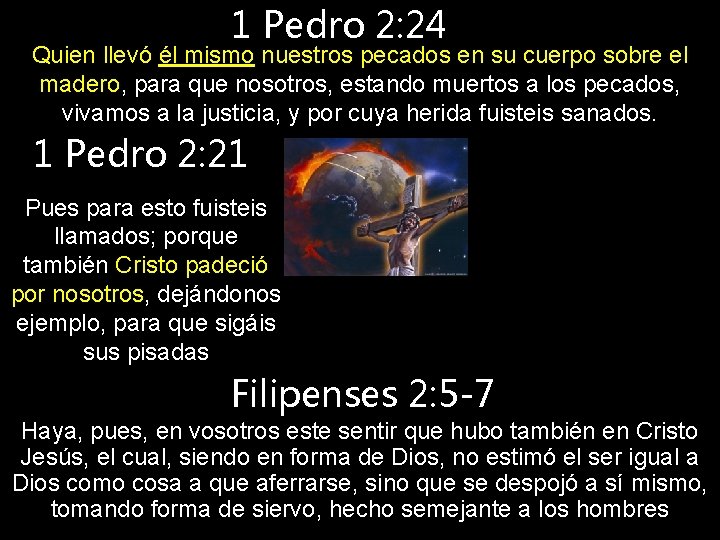 1 Pedro 2: 24 Quien llevó él mismo nuestros pecados en su cuerpo sobre