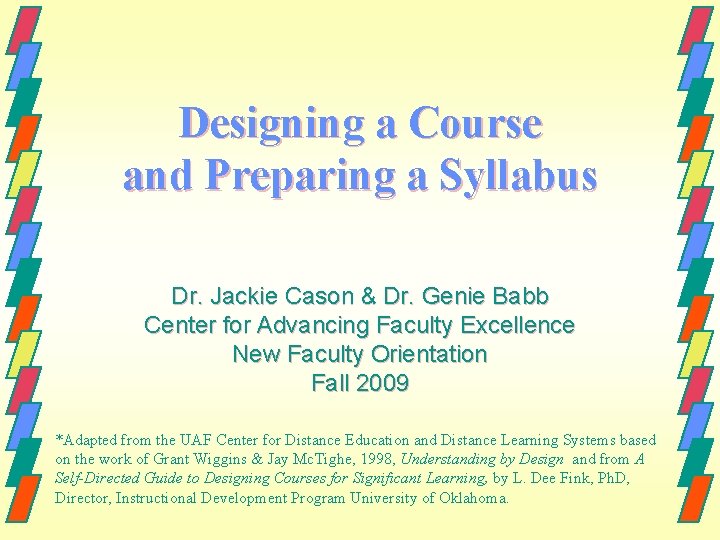 Designing a Course and Preparing a Syllabus Dr. Jackie Cason & Dr. Genie Babb