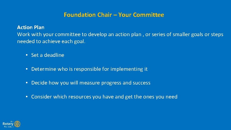 Foundation Chair – Your Committee Action Plan Work with your committee to develop an