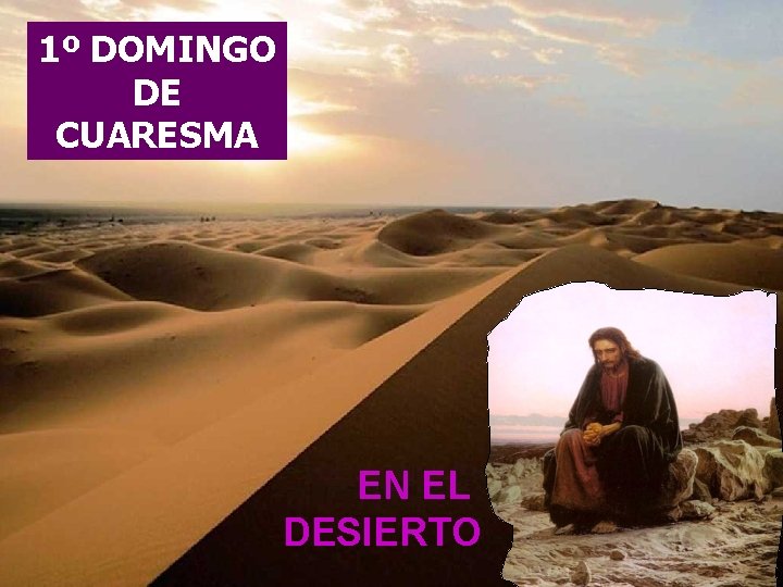 1º DOMINGO DE CUARESMA EN EL DESIERTO 