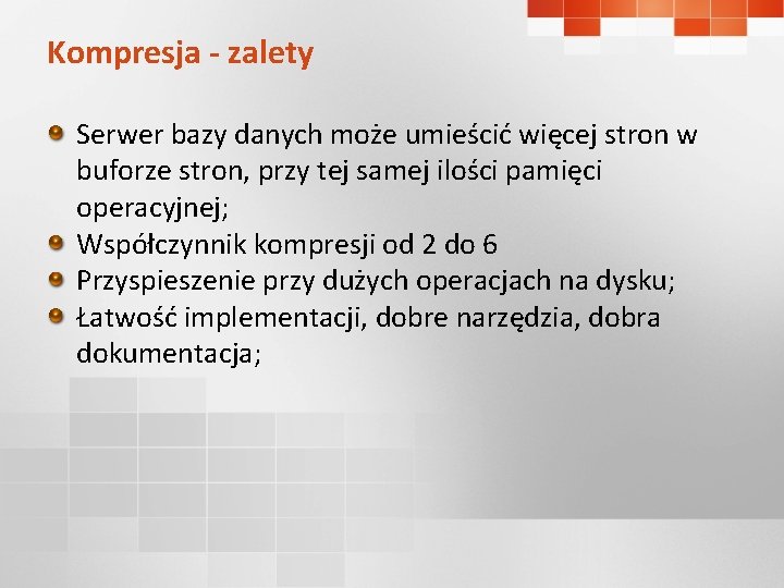 Kompresja - zalety Serwer bazy danych może umieścić więcej stron w buforze stron, przy