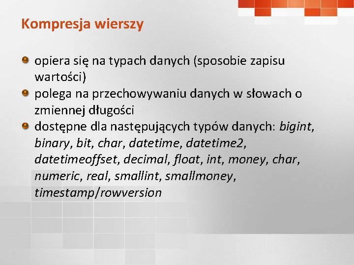 Kompresja wierszy opiera się na typach danych (sposobie zapisu wartości) polega na przechowywaniu danych