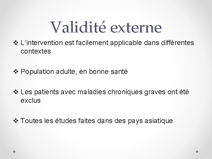 Validité externe v L’intervention est facilement applicable dans différentes contextes v Population adulte, en