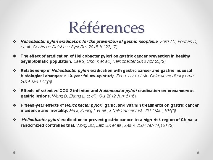 Références v Helicobacter pylori eradication for the prevention of gastric neoplasia. Ford AC, Forman