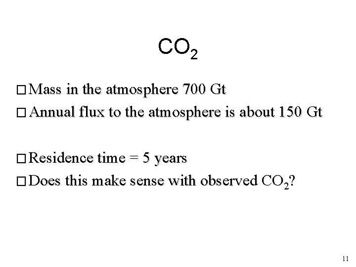 CO 2 � Mass in the atmosphere 700 Gt � Annual flux to the