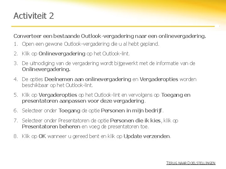 Activiteit 2 Converteer een bestaande Outlook-vergadering naar een onlinevergadering. 1. Open een gewone Outlook-vergadering