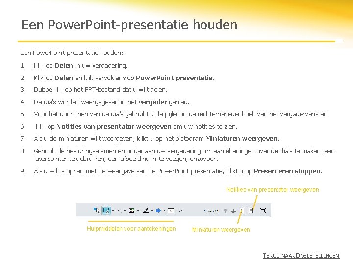 Een Power. Point-presentatie houden: 1. Klik op Delen in uw vergadering. 2. Klik op