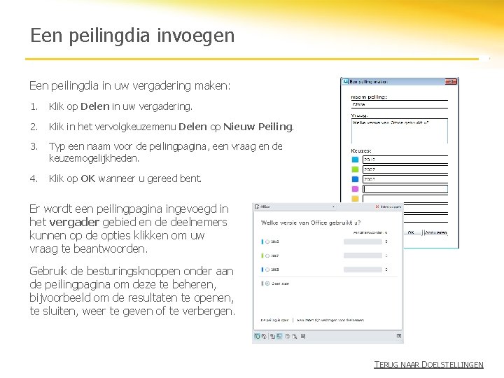 Een peilingdia invoegen Een peilingdia in uw vergadering maken: 1. Klik op Delen in