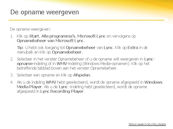 De opname weergeven: 1. Klik op Start, Alle programma's, Microsoft Lync en vervolgens op