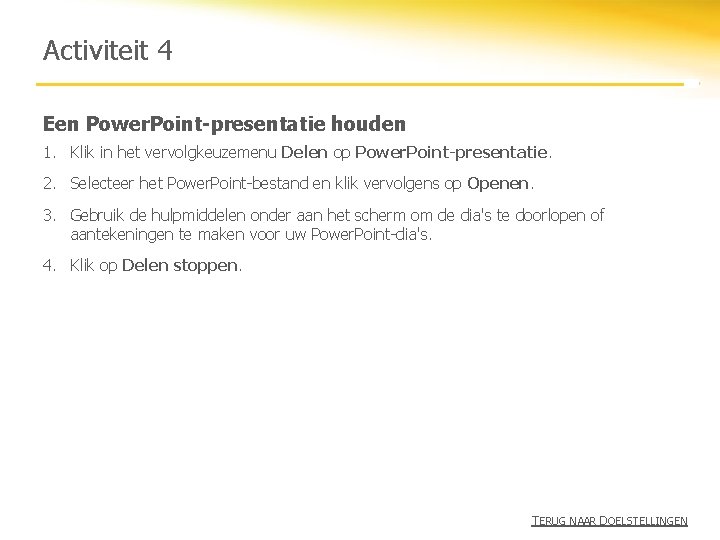 Activiteit 4 Een Power. Point-presentatie houden 1. Klik in het vervolgkeuzemenu Delen op Power.