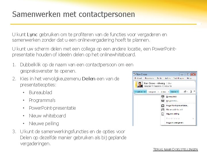 Samenwerken met contactpersonen U kunt Lync gebruiken om te profiteren van de functies voor