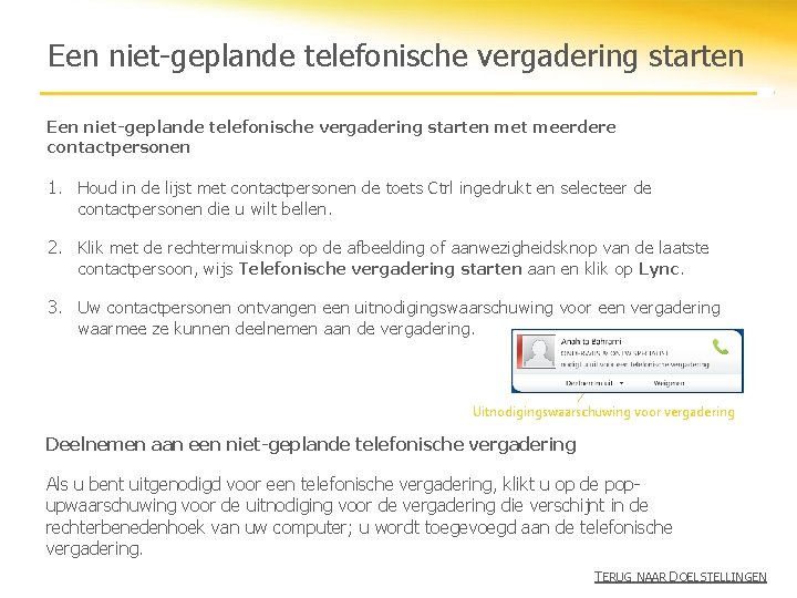 Een niet-geplande telefonische vergadering starten met meerdere contactpersonen 1. Houd in de lijst met