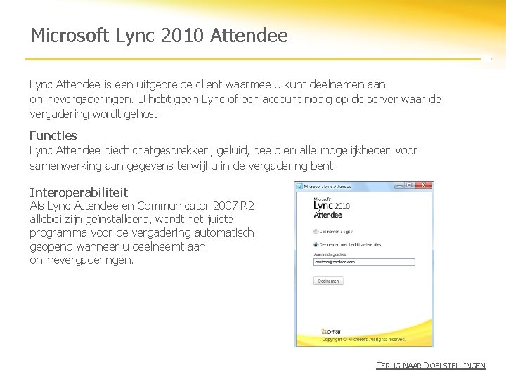 Microsoft Lync 2010 Attendee Lync Attendee is een uitgebreide client waarmee u kunt deelnemen