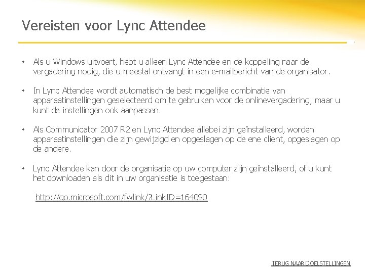 Vereisten voor Lync Attendee • Als u Windows uitvoert, hebt u alleen Lync Attendee