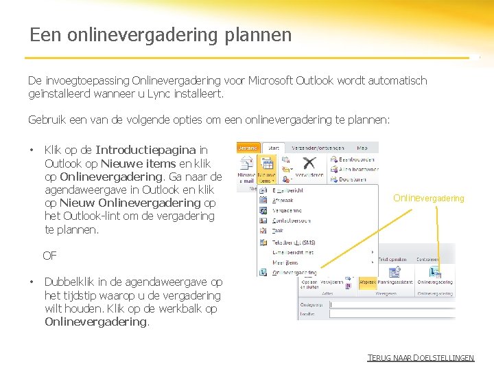 Een onlinevergadering plannen De invoegtoepassing Onlinevergadering voor Microsoft Outlook wordt automatisch geïnstalleerd wanneer u