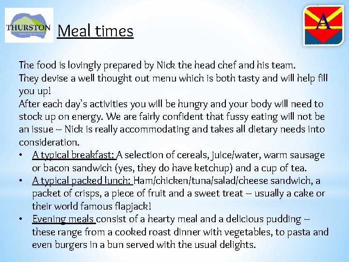 Meal times The food is lovingly prepared by Nick the head chef and his