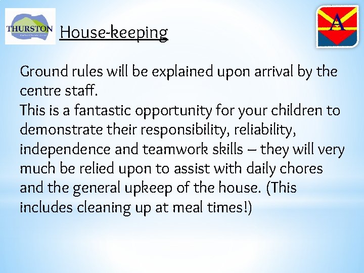 House-keeping Ground rules will be explained upon arrival by the centre staff. This is
