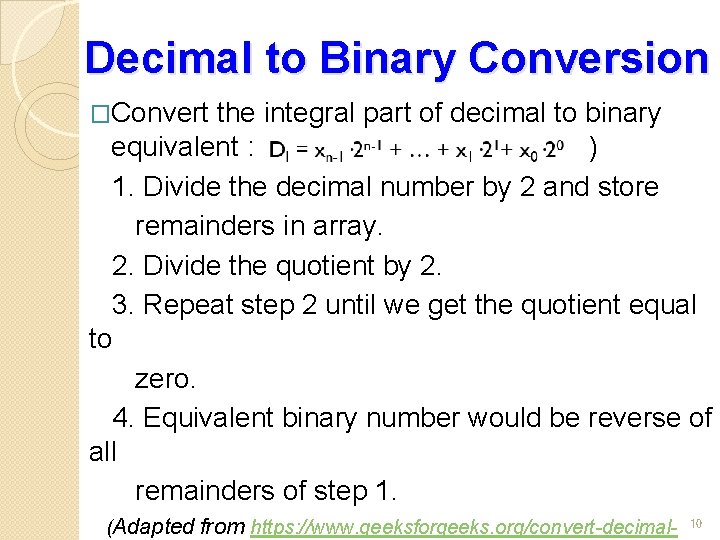 Decimal to Binary Conversion �Convert the integral part of decimal to binary equivalent :