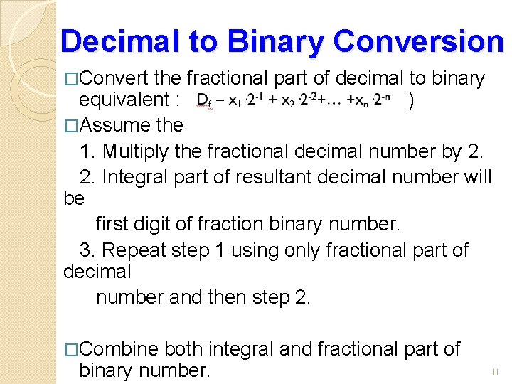 Decimal to Binary Conversion �Convert the fractional part of decimal to binary equivalent :