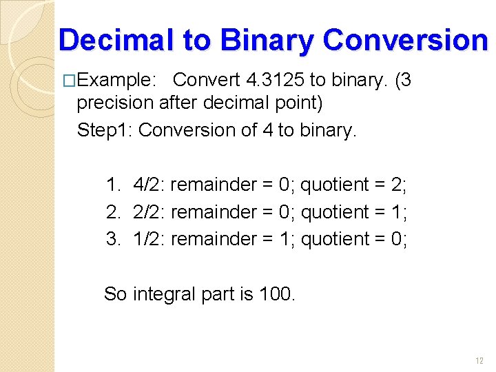 Decimal to Binary Conversion �Example: Convert 4. 3125 to binary. (3 precision after decimal