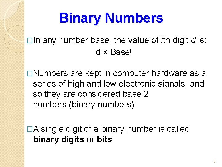 Binary Numbers �In any number base, the value of ith digit d is: d