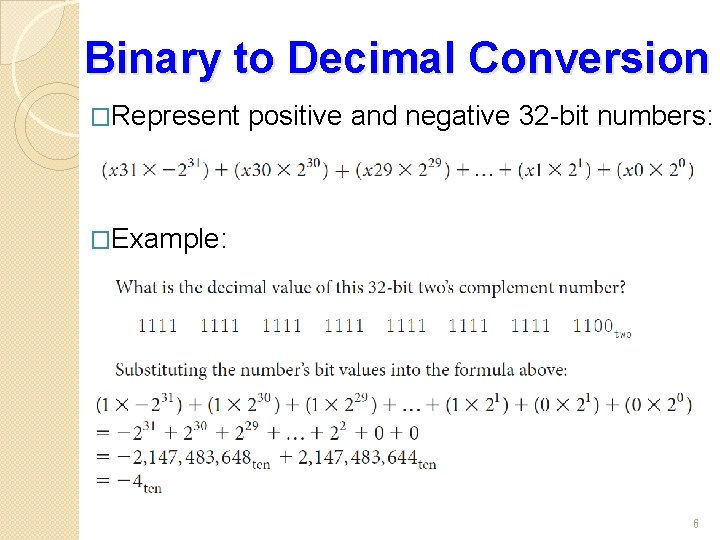Binary to Decimal Conversion �Represent positive and negative 32 -bit numbers: �Example: 6 