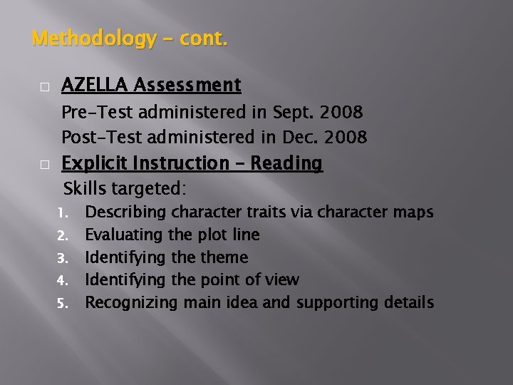 Methodology – cont. � AZELLA Assessment Pre-Test administered in Sept. 2008 Post-Test administered in