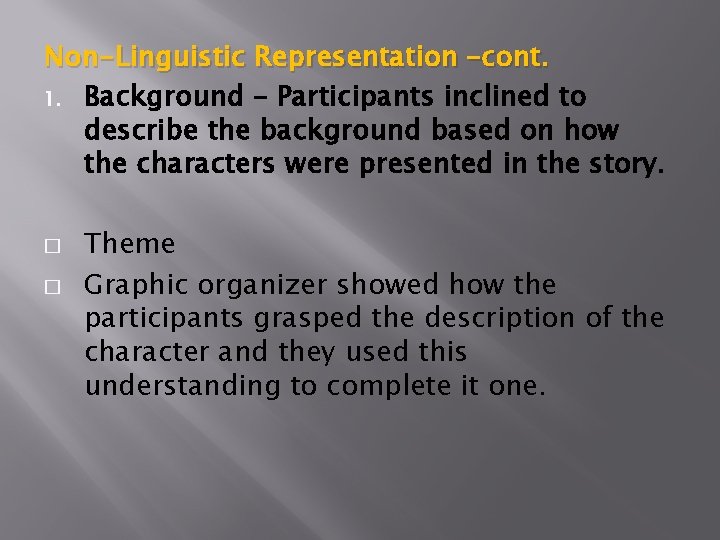 Non-Linguistic Representation –cont. 1. Background – Participants inclined to describe the background based on
