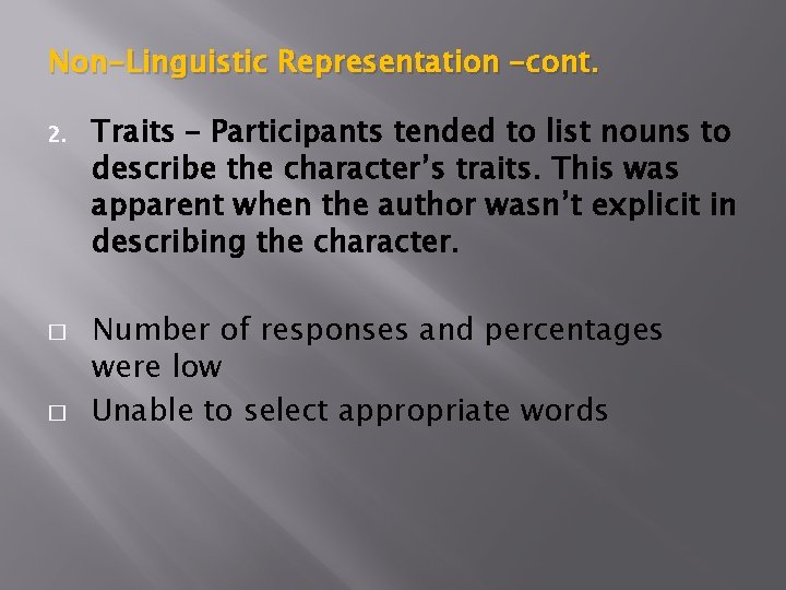 Non-Linguistic Representation –cont. 2. � � Traits – Participants tended to list nouns to