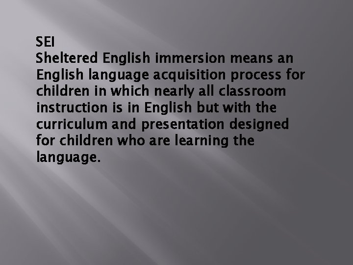 SEI Sheltered English immersion means an English language acquisition process for children in which