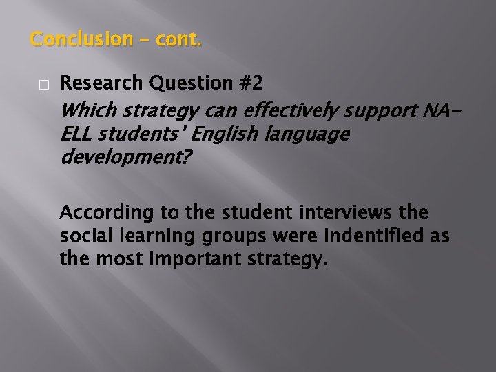 Conclusion – cont. � Research Question #2 Which strategy can effectively support NAELL students’