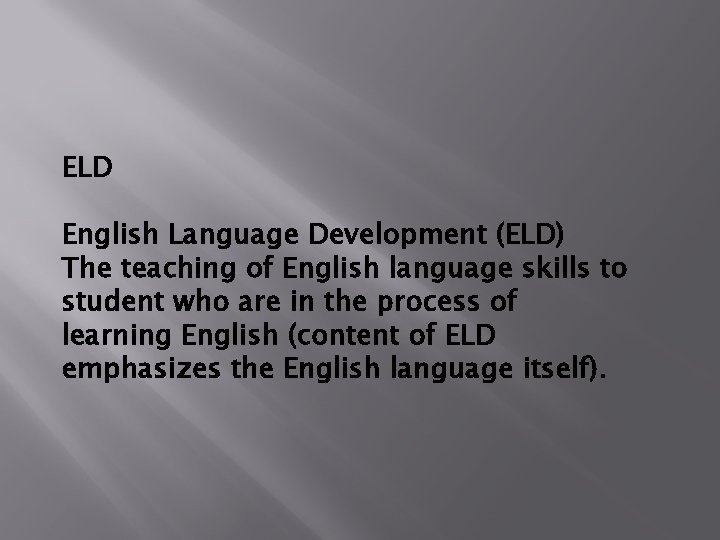 ELD English Language Development (ELD) The teaching of English language skills to student who
