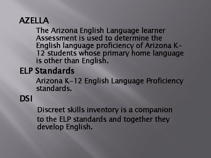 AZELLA The Arizona English Language learner Assessment is used to determine the English language
