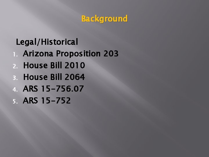 Background Legal/Historical 1. Arizona Proposition 203 2. House Bill 2010 3. House Bill 2064