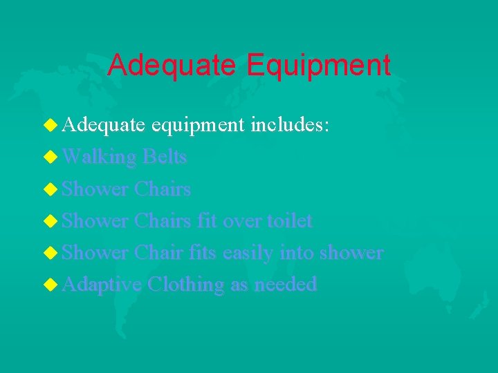 Adequate Equipment u Adequate equipment includes: u Walking Belts u Shower Chairs fit over