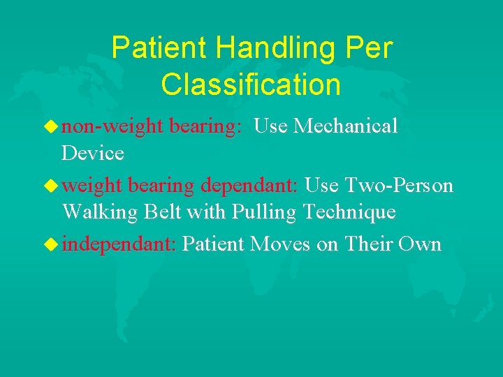 Patient Handling Per Classification u non-weight bearing: Use Mechanical Device u weight bearing dependant: