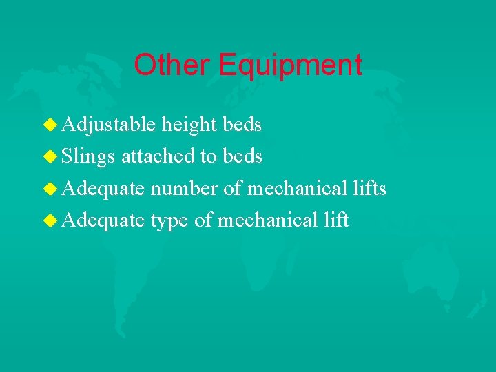 Other Equipment u Adjustable height beds u Slings attached to beds u Adequate number