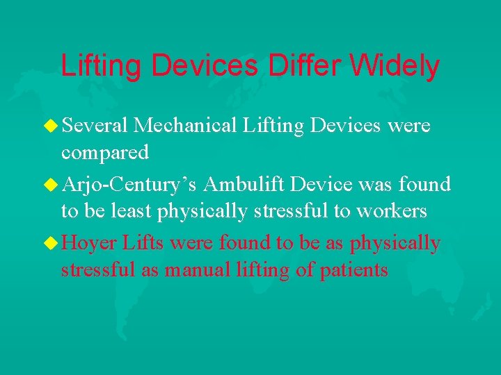 Lifting Devices Differ Widely u Several Mechanical Lifting Devices were compared u Arjo-Century’s Ambulift
