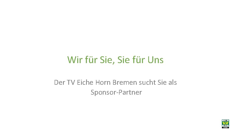 Wir für Sie, Sie für Uns Der TV Eiche Horn Bremen sucht Sie als