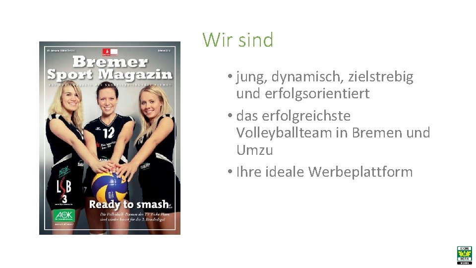 Wir sind • jung, dynamisch, zielstrebig und erfolgsorientiert • das erfolgreichste Volleyballteam in Bremen
