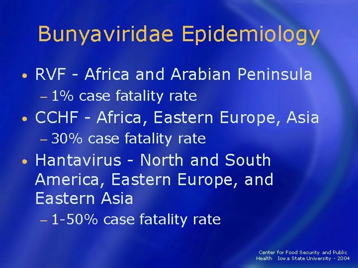 Bunyaviridae Epidemiology • RVF - Africa and Arabian Peninsula − 1% • case fatality