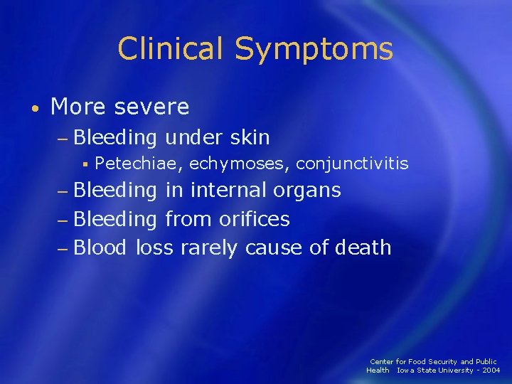 Clinical Symptoms • More severe − Bleeding § under skin Petechiae, echymoses, conjunctivitis −
