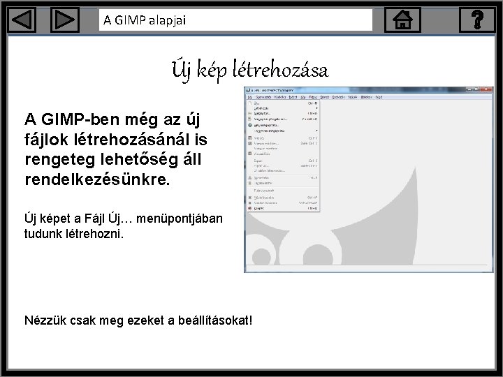A GIMP alapjai Új kép létrehozása A GIMP-ben még az új fájlok létrehozásánál is