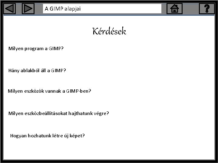 A GIMP alapjai Kérdések Milyen program a GIMP? Hány ablakból áll a GIMP? Milyen