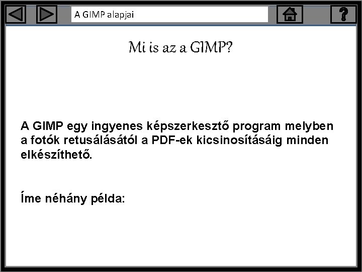 A GIMP alapjai Mi is az a GIMP? A GIMP egy ingyenes képszerkesztő program