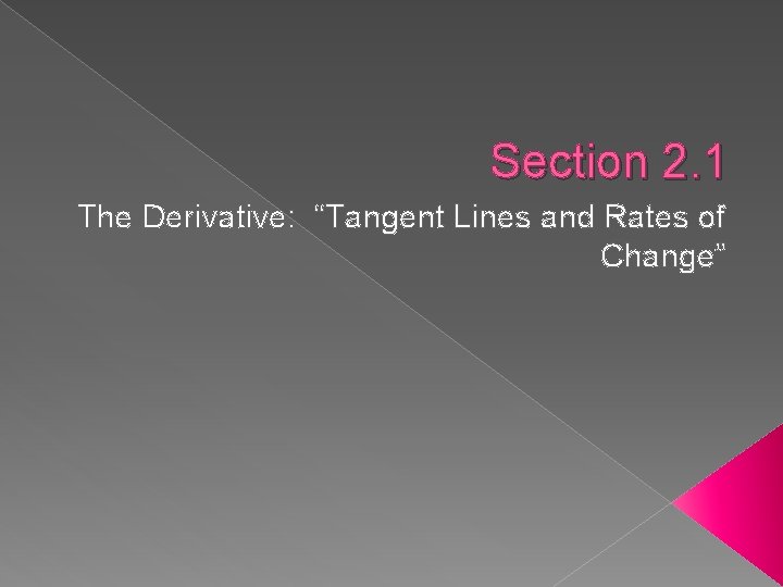 Section 2. 1 The Derivative: “Tangent Lines and Rates of Change” 